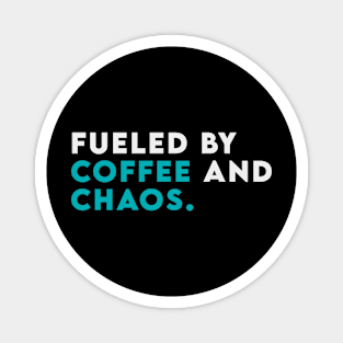 Fuled by coffee and chaos Magnet